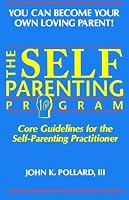The SELF-PARENTING PROGRAM (You Can Become Your Own Loving Parent)