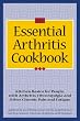 The Essential Arthritis Cookbook : Kitchen Basics for People With Arthritis, Fibromyalgia and Other Chronic Pain and Fatigue