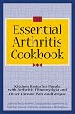 The Essential Arthritis Cookbook : Kitchen Basics for People With Arthritis, Fibromyalgia and Other Chronic Pain and Fatigue
