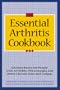 The Essential Arthritis Cookbook : Kitchen Basics for People With Arthritis, Fibromyalgia and Other Chronic Pain and Fatigue