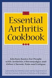 The Essential Arthritis Cookbook : Kitchen Basics for People With Arthritis, Fibromyalgia and Other Chronic Pain and Fatigue