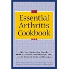 The Essential Arthritis Cookbook : Kitchen Basics for People With Arthritis, Fibromyalgia... by University of Alabama at Birmingham