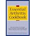The Essential Arthritis Cookbook : Kitchen Basics for People With Arthritis, Fibromyalgia and Other Chronic Pain and Fatigue