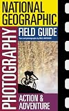National Geographic Photography Field Guide : Action/Adventure (NG Photography Field Guides)