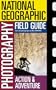 National Geographic Photography Field Guide : Action/Adventure (National Geographic Photography Field Guides)