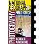 National Geographic Photography Field Guide : Action/Adventure (National Geographic Photography Field Guides)