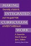 Making Integrated Curriculum Work: Teachers, Students, and the Quest for Coherent Curriculum