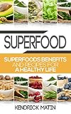 Superfood: Superfoods benefits and recipes for a healthy life