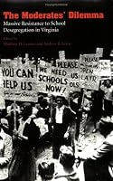 The Moderates' Dilemma: Massive Resistance to School Desegregation in Virginia