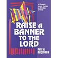 Raise a Banner to the Lord: 60 Dynamic Banner Designs for Worship Settings