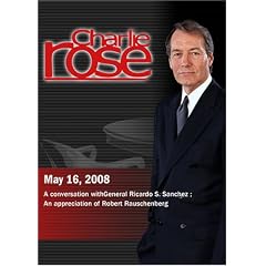 Charlie Rose - General Ricardo S. Sanchez / An appreciation of Robert Rauschenberg  (May 16; 2008)