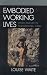Embodied Working Lives: Manual Laboring in Maharashtra, India Embodied Working Lives: Manual Laboring in Maharashtra, India