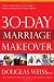 30-Day Marriage Makeover: How to get closer, communicate better, and experience more passion in your relationship by next month