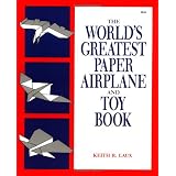 The World's Greatest Paper Airplane and Toy Bookpar Keith R. Laux