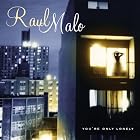 You're Only Lonely by  Raul Malo 