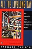 All the Livelong Day: The Meaning and Demeaning of Routine Work, Revised and Updated Edition
