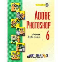 Adobe Photoshop 6: Advanced Digital Images (Against the Clock Series)