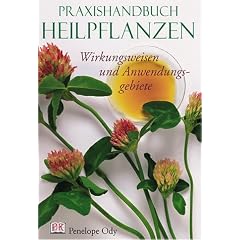 Praxishandbuch Heilpflanzen - Wirkungsweisen und Anwendungsgebiete