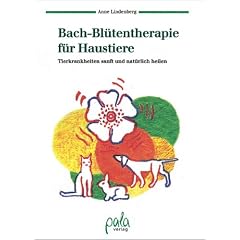 Bach-Bl�tentherapie f�r Haustiere. Tierkrankheiten sanft und nat�rlich heilen