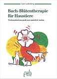 Bach-Bl�tentherapie f�r Haustiere. Tierkrankheiten sanft und nat�rlich heilen