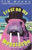 Frost on My Moustache: Arctic Exploits of a Lord and a Loafer