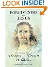 Forgiveness and Jesus: The Meeting Place of 'A Course in Miracles' and Christianity