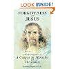 Forgiveness and Jesus: The Meeting Place of 'A Course in Miracles' and Christianity