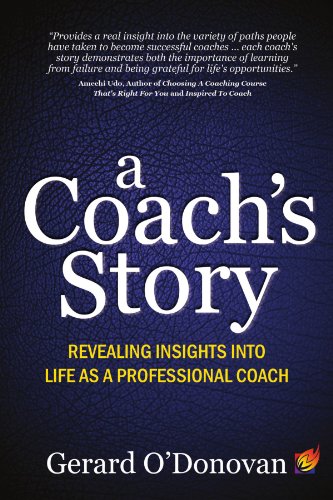 A Coach's Story: revealing insights into life as a professional coach