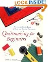 Quiltmaking For Beginners: A Stitch-by-stitch Guide to Hand and Machine Techniques