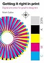 Getting it Right in Print: Digital pre-press for Graphic Designers