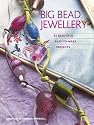 Big Bead Jewellery: 35 Beautiful Easy-to-make Projects