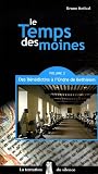 Le Temps des moines : Tome 2, Des B�n�dictins � l'Ordre de Bethl�em