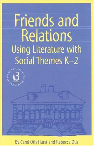 Friends and Relations: Using Literature With Social Themes K-2 (Responsive Classroom Series) (Responsive Classroom Series, 4)