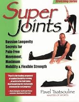 Super Joints: Russian Longevity Secrets for Pain-free Movement, Maximum Mobility and Flexible Strength