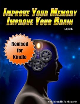 improve your memory. improve your brain - experience the advantages that come with an amazing memory - revised for kindle - j. smith and smith kindle publishing