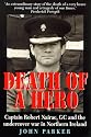Death of a Hero: Captain Robert Nairac, GC and the Undercover War in Northern Ireland