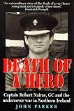 Death of a Hero: Captain Robert Nairac, GC and the Undercover War in Northern Ireland
