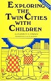 Exploring the Twin Cities With Children: A Selection of Tours, Sights, Museums, Recreational Activities, and Many Other Places for Children and Adults to Visit Together