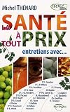 La sant� � tout prix ! : Entretiens avec des sp�cialistes de la vie saine