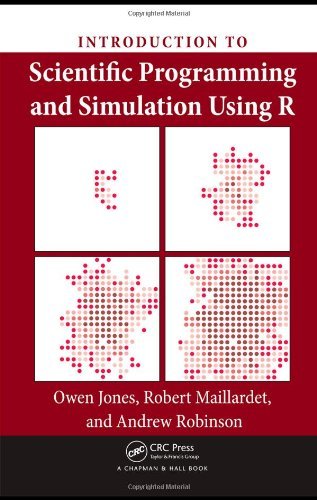By Owen Jones, Robert Maillardet, Andrew Robinson: Introduction to Scientific Programming and Simulation Using R First (1st) Edition