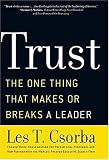 Trust: The One Thing That Makes or Breaks a Leader Les T. Csorba