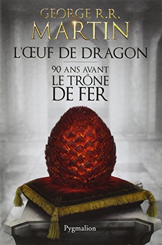 L'Oeuf de Dragon - 90 ans avant le trone de fer [ 90 Years before Game of Thrones - Tales of Dunk and Egg ] (French Edition)