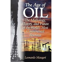 The Age of Oil: The Mythology, History, and Future of the World's Most Controversial Resource