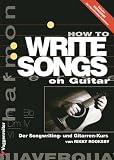 How to Write Songs on Guitar (Der Songwriting- und Gitarren-Kurs) How to Write Songs on Guitar (Der Songwriting- und Gitarren-Kurs)
