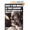What If Our World Is Their Heaven?: The Final Conversations of Philip K. Dick