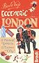 Ben le Vay's Eccentric London: a Practical Guide to a Curious City (Bradt Travel Guides (Eccentric Guides))