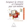 Soigner le stress et l'anxi�t� par soi-m�me