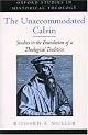 The Unaccommodated Calvin: Studies in the Foundation of a Theological Tradition  (Oxford Studies in Historical Theology)
