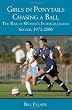 Girls in Ponytails Chasing a Ball: The Rise of Women's Intercollegiate Soccer, 1972-2006