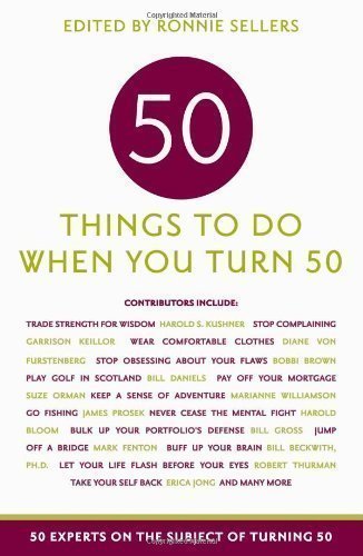 Fifty Things to Do When You Turn Fifty (Fifty Experts on the Subject of Turning Fifty) by Sellers Publishing, Ronnie Sellers, Allison Kyele Leopold 2nd (second) Printing Edition (2009)